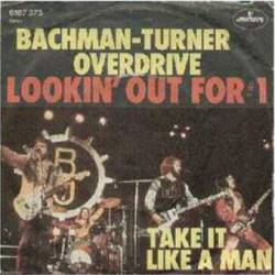 Bachman Turner Overdrive : Lookin' Out for #1 - Take It Like a Man